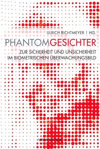 PhantomGesichter. Zur Sicherheit und Unsicherheit im biometrischen Überwachungsbild von Wilhelm Fink Verlag